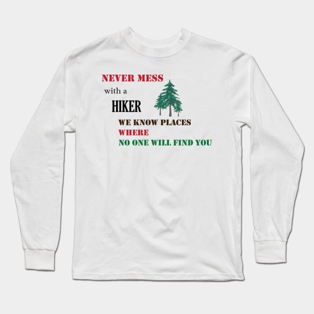 Never mess with a hiker we know places where no one will find you Long Sleeve T-Shirt by soubamagic